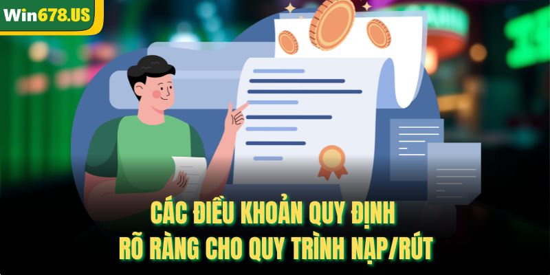 Các điều khoản quy định rõ ràng cho quy trình nạp/rút