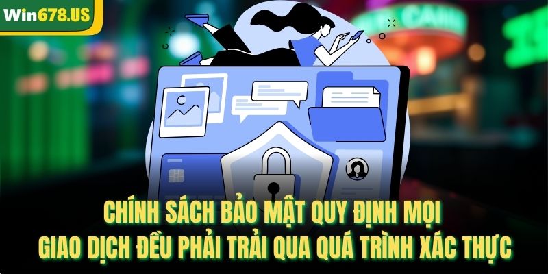 Chính sách bảo mật quy định mọi giao dịch đều phải trải qua quá trình xác thực