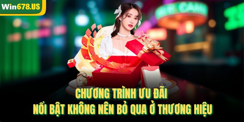 Chương trình ưu đãi nổi bật không nên bỏ qua ở thương hiệu