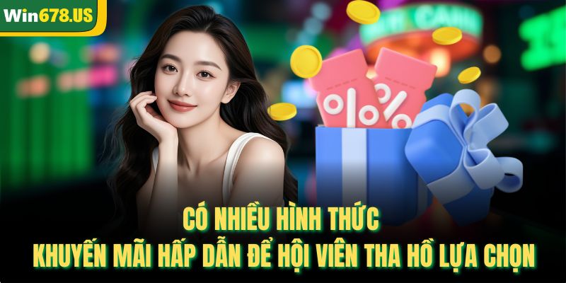 Có nhiều hình thức khuyến mãi hấp dẫn để hội viên tha hồ lựa chọn