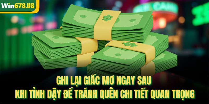 Ghi lại giấc mơ ngay sau khi tỉnh dậy để tránh quên chi tiết quan trọng