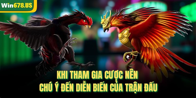 Khi tham gia cược nên chú ý đến diễn biến của trận đấu