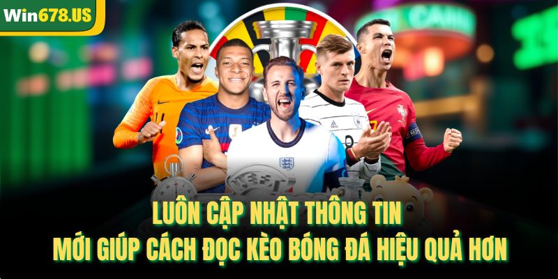 Luôn cập nhật thông tin mới giúp cách đọc kèo bóng đá hiệu quả hơn