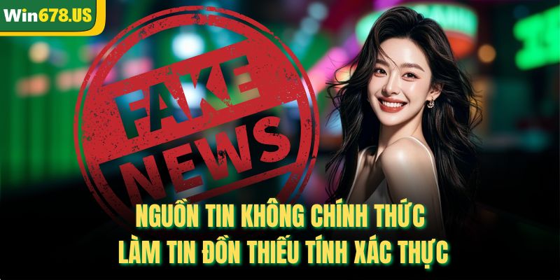 Nguồn tin không chính thức làm tin đồn thiếu tính xác thực