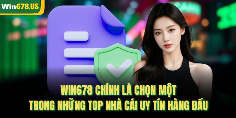  WIN678 chính là chọn một trong những top nhà cái uy tín hàng đầu